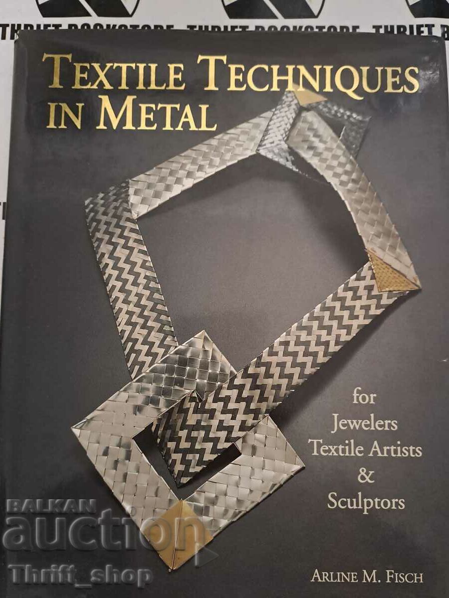 Tehnici textile în metal: pentru bijutieri, artiști textile și