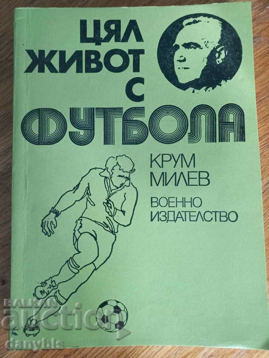 Carte - Toată viața cu fotbalul - Krum Milev