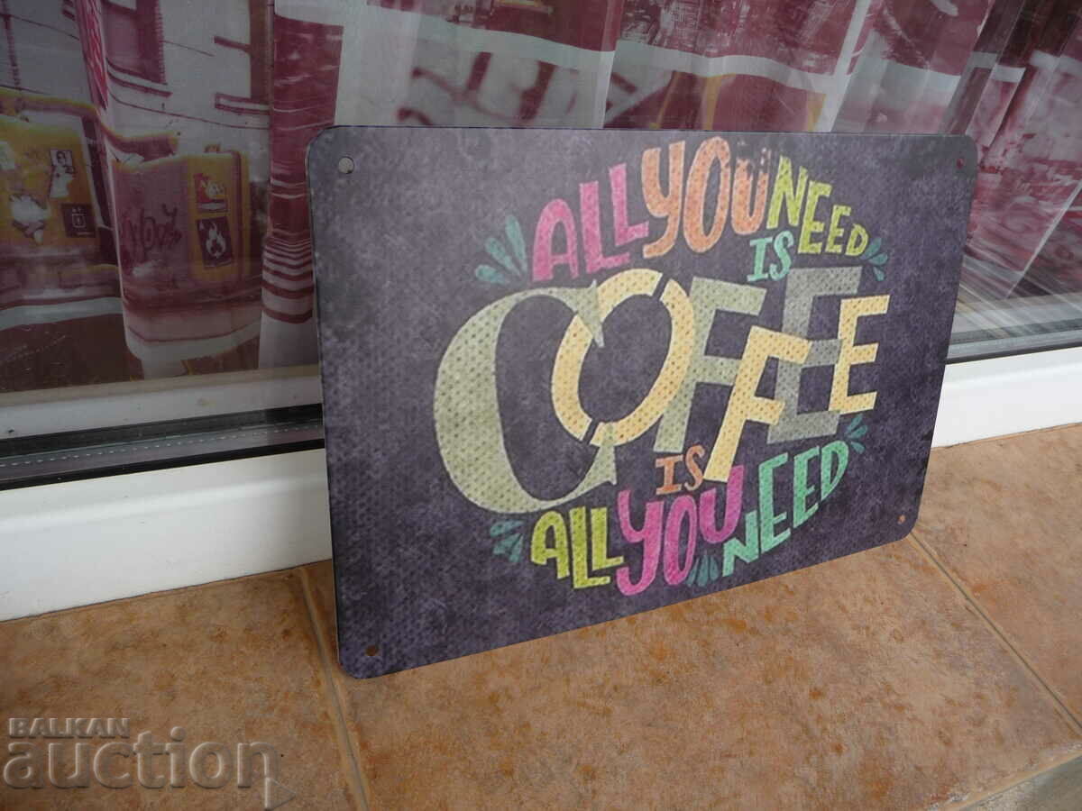 Metal Sign Everyone Needs Coffee Loves a Hot Drink with price 18.00 BGN | € 9.20 Metal Sign Everyone Needs Coffee Loves a Hot Drink with price 18.00 BGN | € 9.20