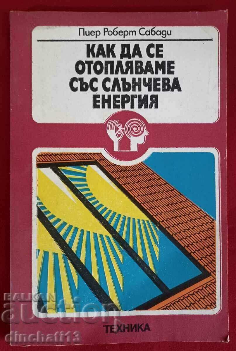 Πώς να ζεσταίνετε με ηλιακή ενέργεια. Pierre R. Sabady