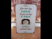 Food Metal Sign You can't buy love but you can cake