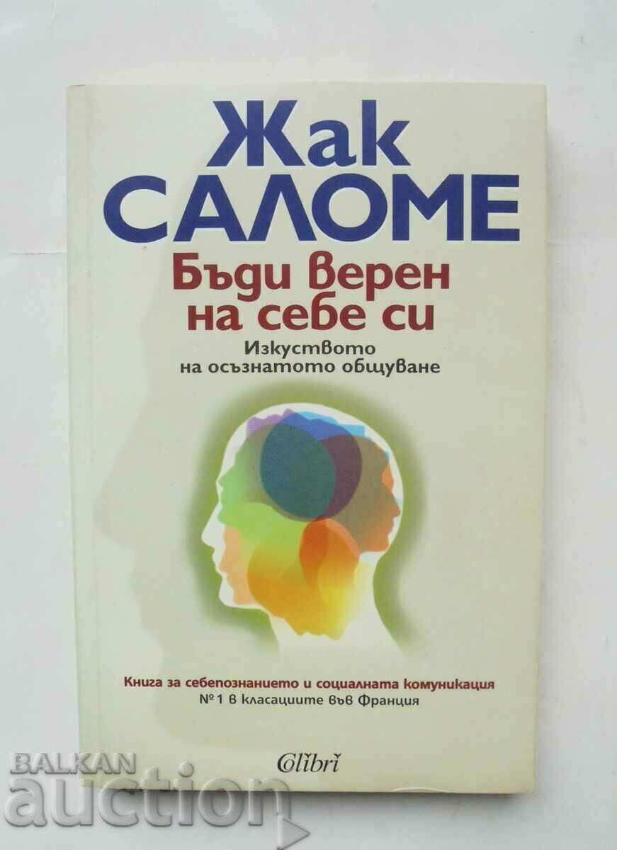 Бъди верен на себе си - Жак Саломе 2007 г.