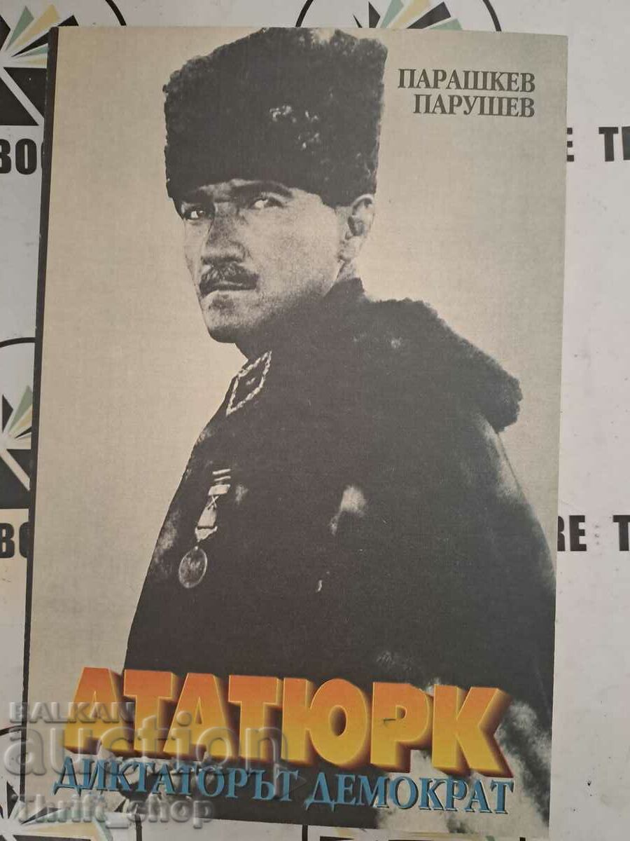 Ататюрк - диктаторът демократ Парашкев Парушев