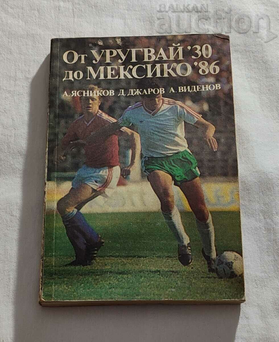 FOOTBALL FROM URUGUAY '30 TO MEXICO '86 TEAM