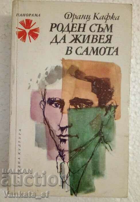 I was born to live alone - Franz Kafka