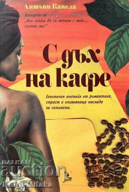 Cu o gură de cafea - Anthony Capella Cu o gură de cafea - Anthony Capella