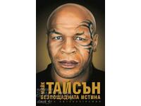 Mike Tyson. The Unforgiving Truth: My Autobiography