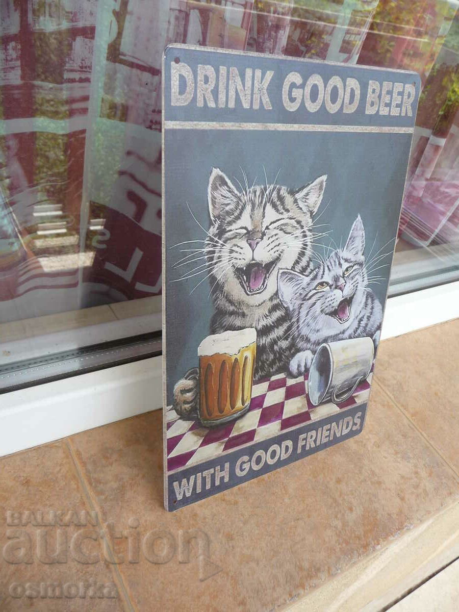 Μεταλλική πινακίδα ωραία μπύρα με καλούς φίλους γάτες μεθυσμένες χαρούμενα με τιμή 18.00 BGN | € 9.20 Μεταλλική πινακίδα ωραία μπύρα με καλούς φίλους γάτες μεθυσμένες χαρούμενα με τιμή 18.00 BGN | € 9.20