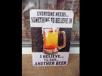 Метална табела всеки има нужда от нещо ще пия още една бира