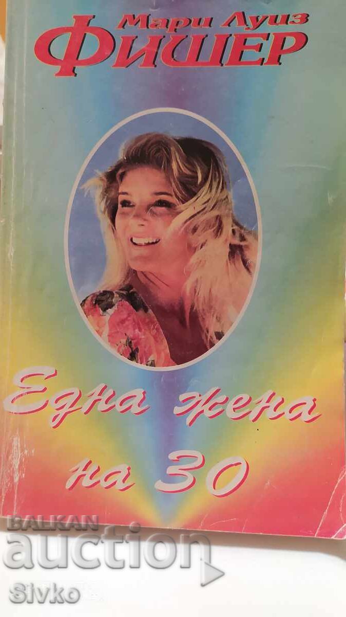 A woman of 30, Marie Louise-Fischer A woman of 30, Marie Louise-Fischer