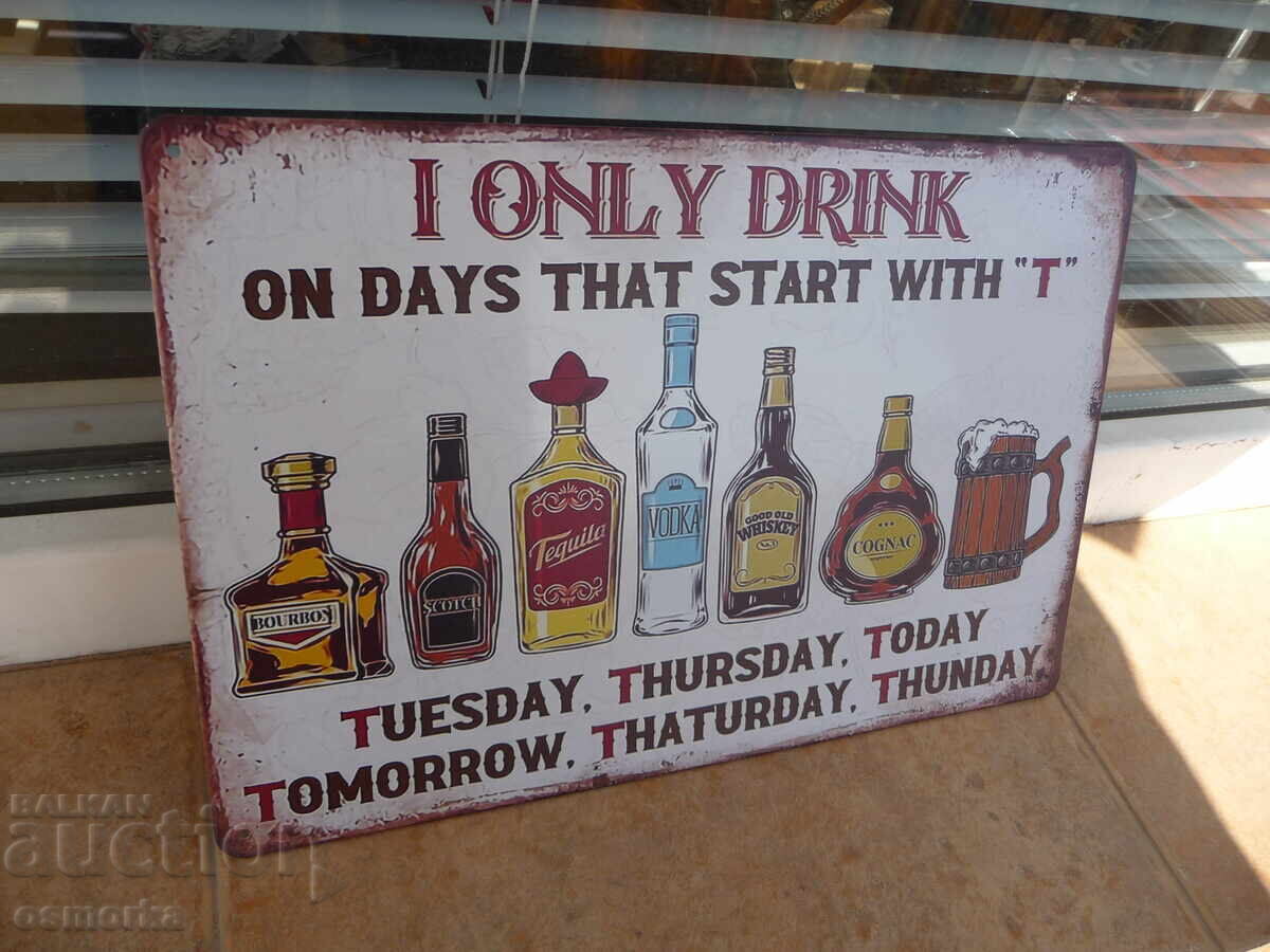 Metal sign alcohol I drink every day :) whiskey vodka tequila with price 18.00 BGN | € 9.20 Metal sign alcohol I drink every day :) whiskey vodka tequila with price 18.00 BGN | € 9.20