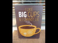 Metal sign coffee I like big cups coffee lots of coffee