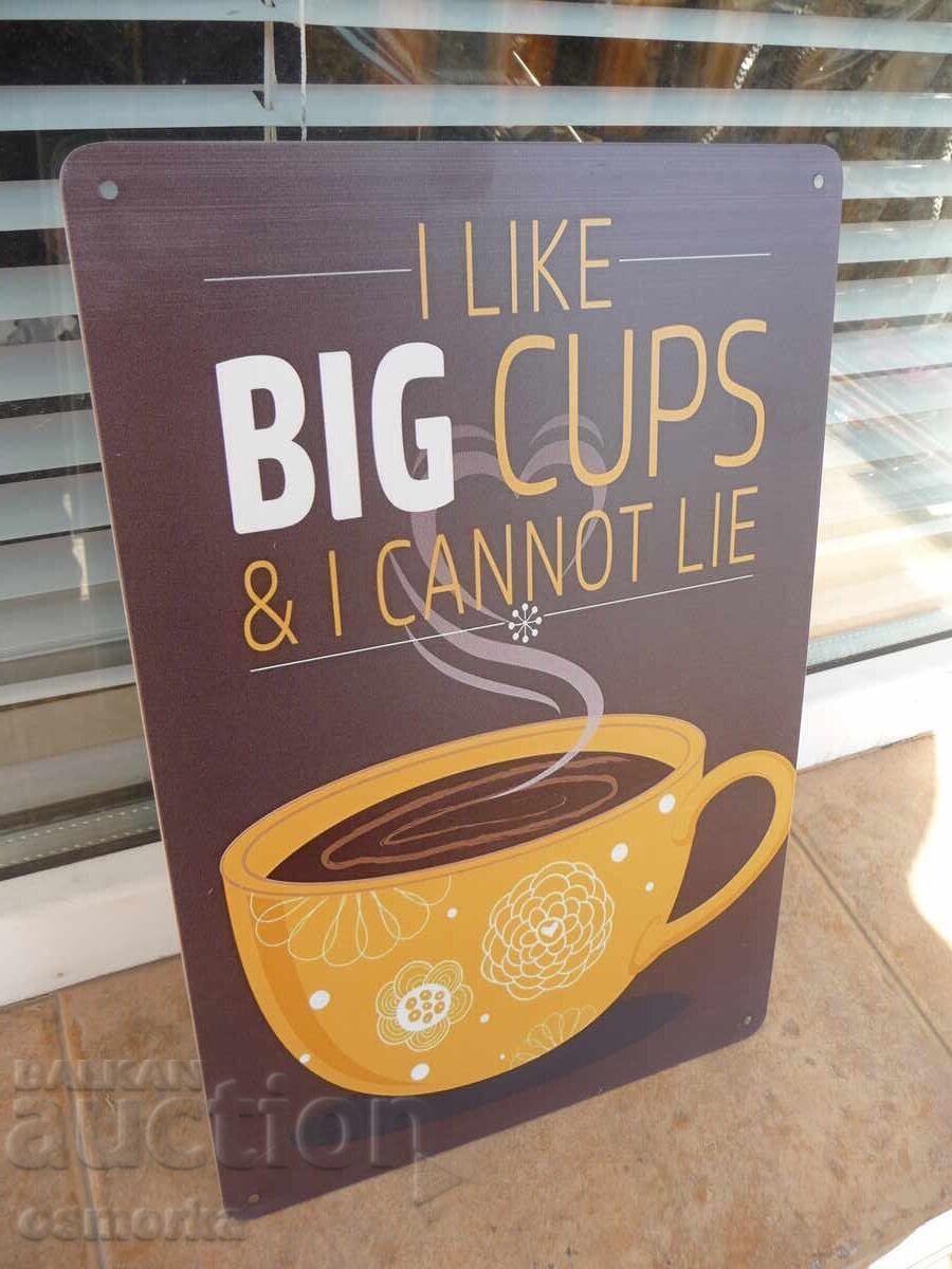 Metal sign coffee I like big cups coffee lots of coffee with price 18.00 BGN | € 9.20 Metal sign coffee I like big cups coffee lots of coffee with price 18.00 BGN | € 9.20