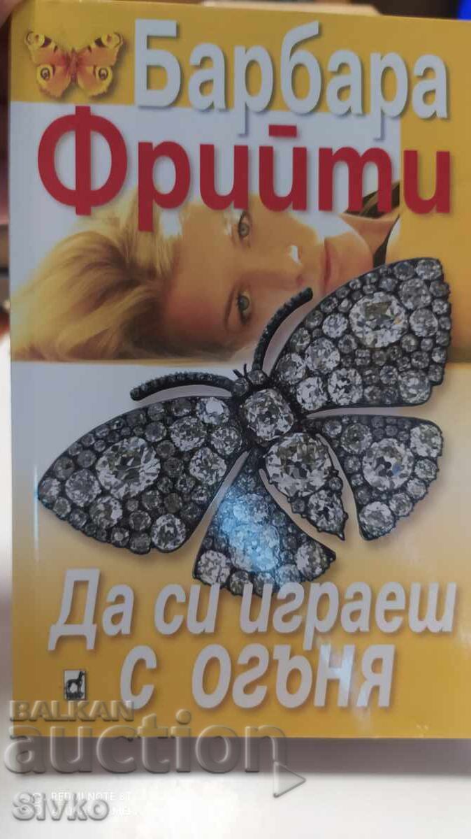 Să te joci cu focul, Barbara Freethy Să te joci cu focul, Barbara Freethy