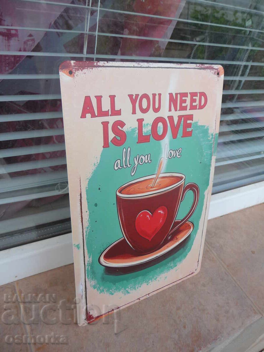Plăcuță metalică Toată lumea are nevoie de dragoste și iubește cafeaua cu preț 18.00 BGN | € 9.20