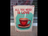 Plăcuță metalică Toată lumea are nevoie de dragoste și iubește cafeaua