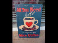 Placă metalică Toată lumea are nevoie de dragoste și iubește mult cafeaua