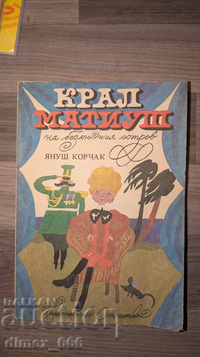 Regele Matei pe insula pustie Janusz Korczak Regele Matei pe insula pustie Janusz Korczak