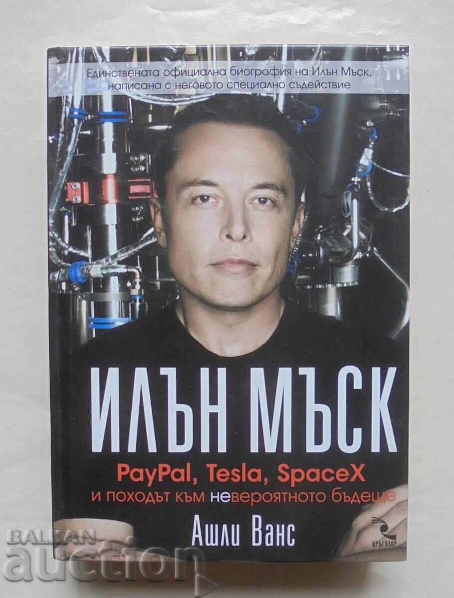 Elon Musk: PayPal, Tesla, SpaceX, and the Quest... Ashlee Vance 2016 Elon Musk: PayPal, Tesla, SpaceX, and the Quest... Ashlee Vance 2016