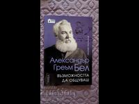 Alexander Graham Bell: The Opportunity to Communicate Naomi Pasachoff