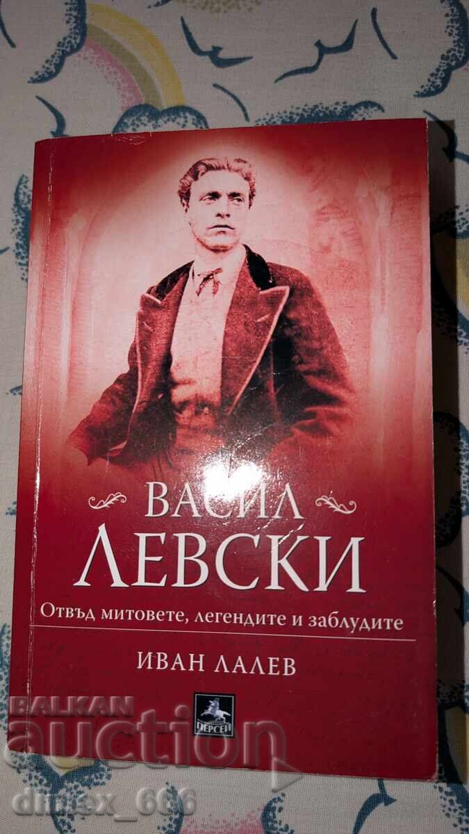 Vasil Levski. Beyond the Myths, Legends, and Misconceptions by Ivan Lalov