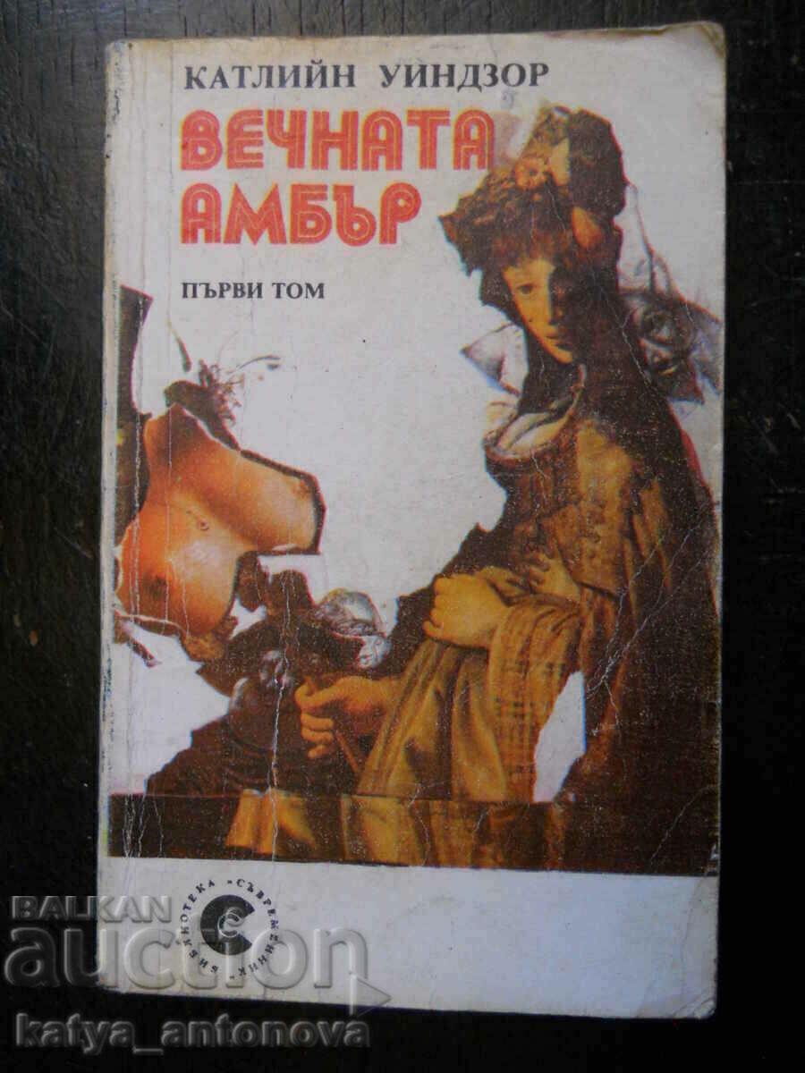 Kathleen Windsor Eternal Amber Volumul 1 Kathleen Windsor Eternal Amber Volumul 1