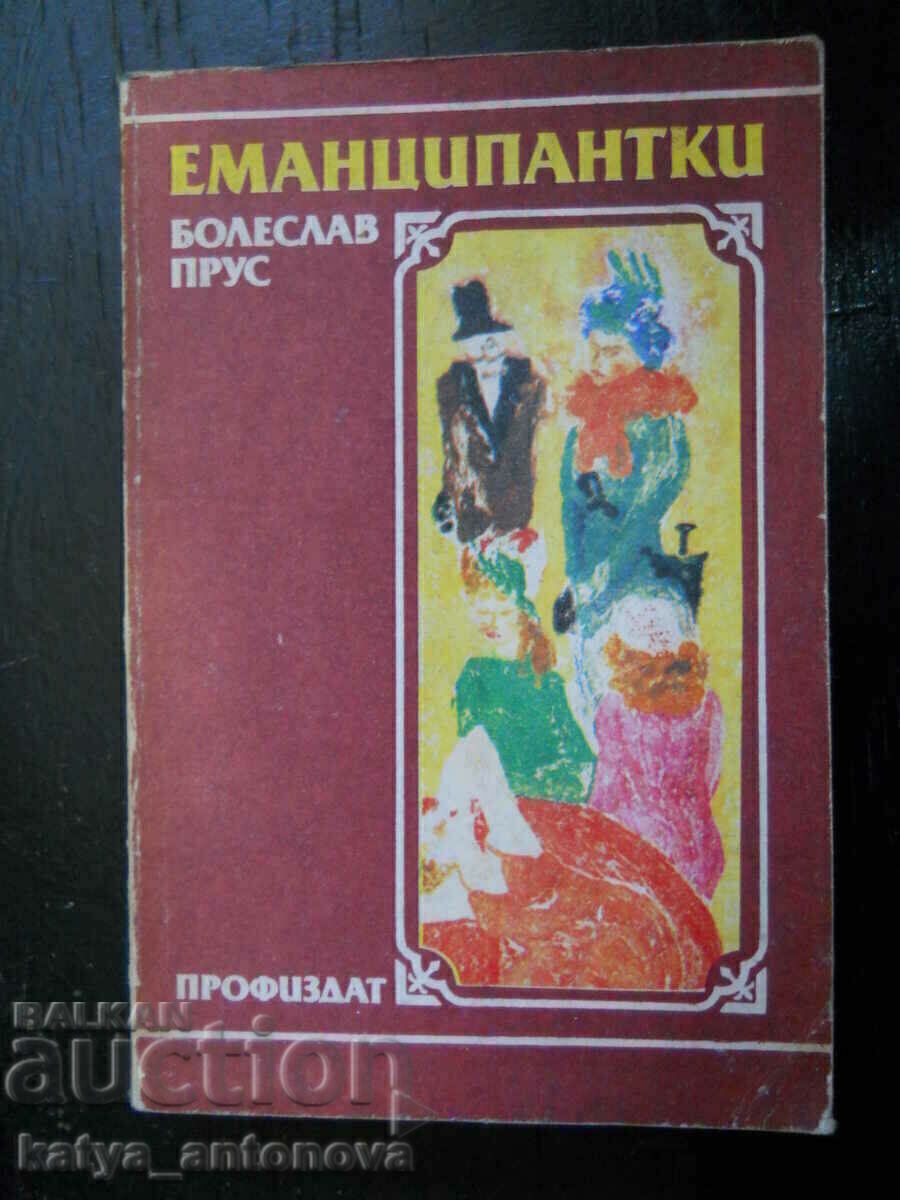 Boleslav Prus „Emancipanți” Boleslav Prus „Emancipanți”