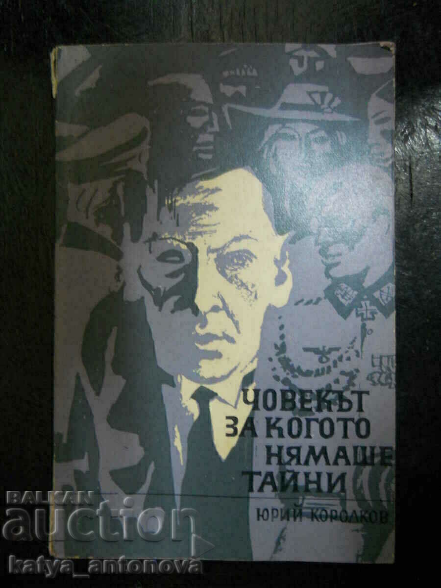 Yuri Korolkov „Omul pentru care nu existau secrete” Yuri Korolkov „Omul pentru care nu existau secrete”
