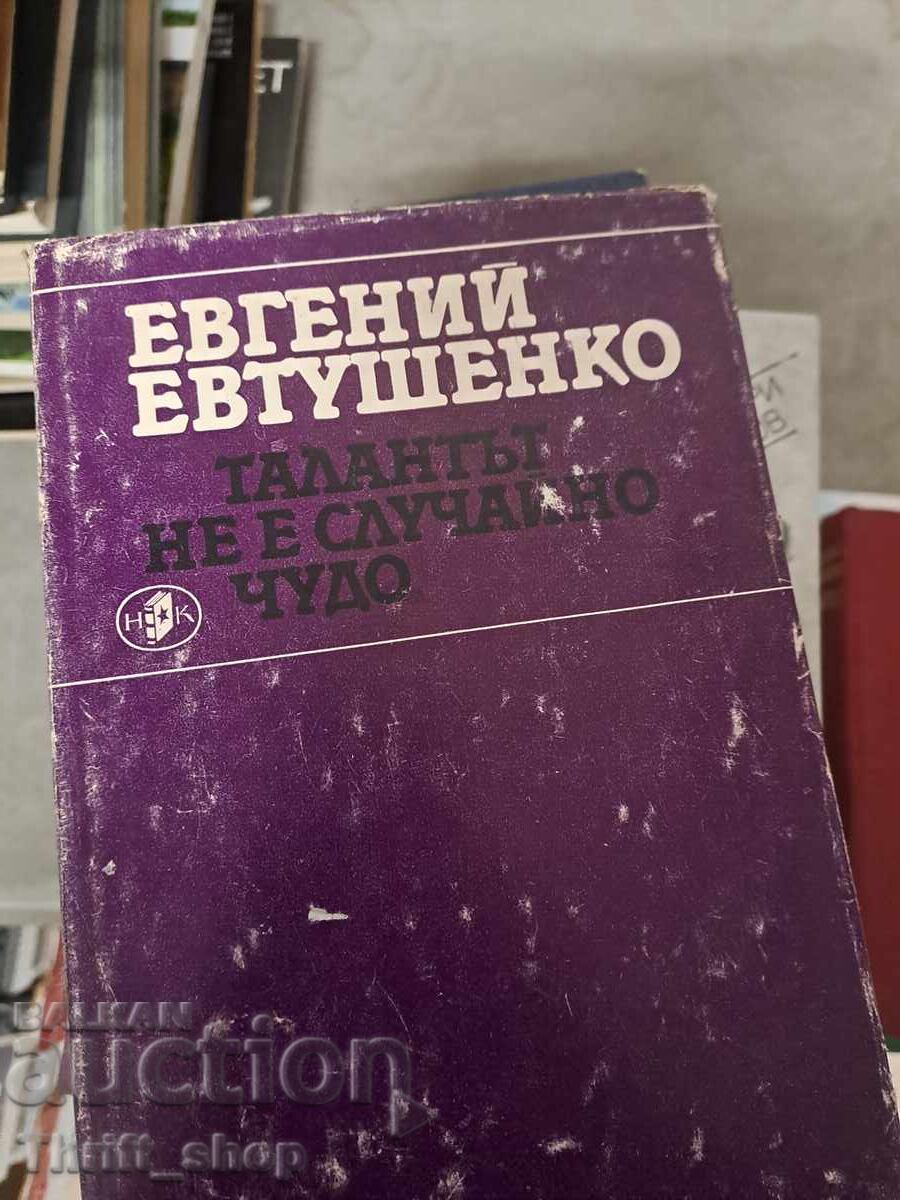 Talent is not a random miracle - Yevgeny Yevtushenko Talent is not a random miracle - Yevgeny Yevtushenko