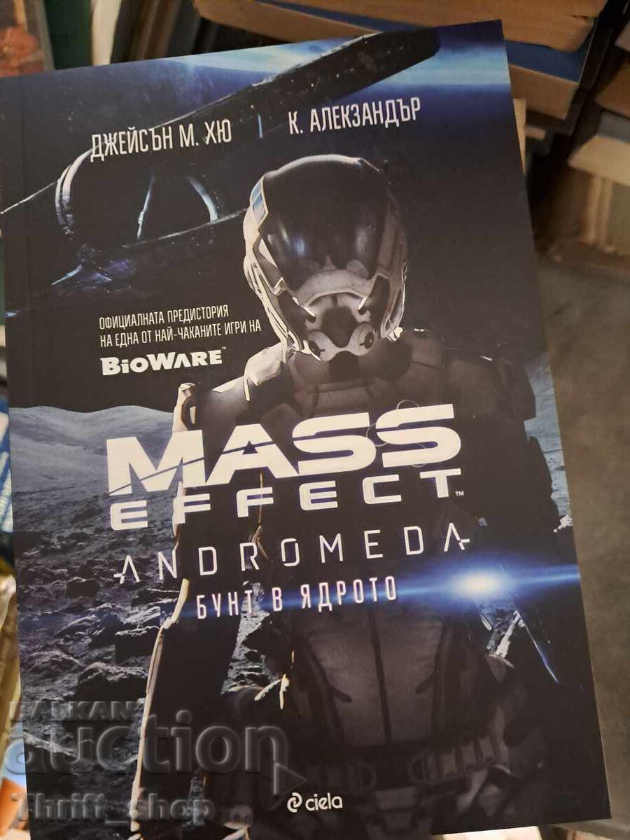 Mass Effect Andromeda. Rebellion at the Core Jason M. Hugh, K. Alex Mass Effect Andromeda. Rebellion at the Core Jason M. Hugh, K. Alex
