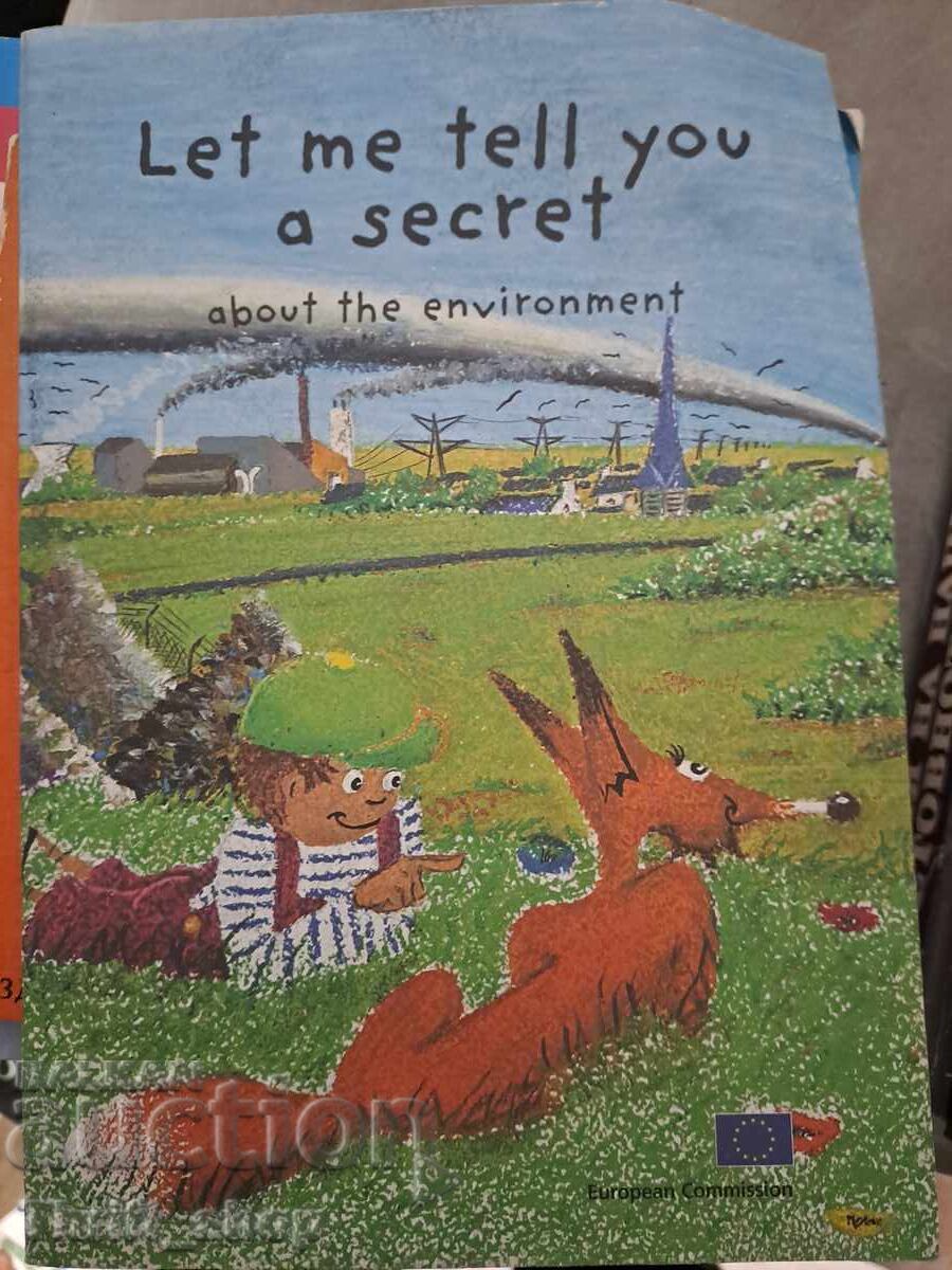 Let me tell you a secret about the environment Let me tell you a secret about the environment