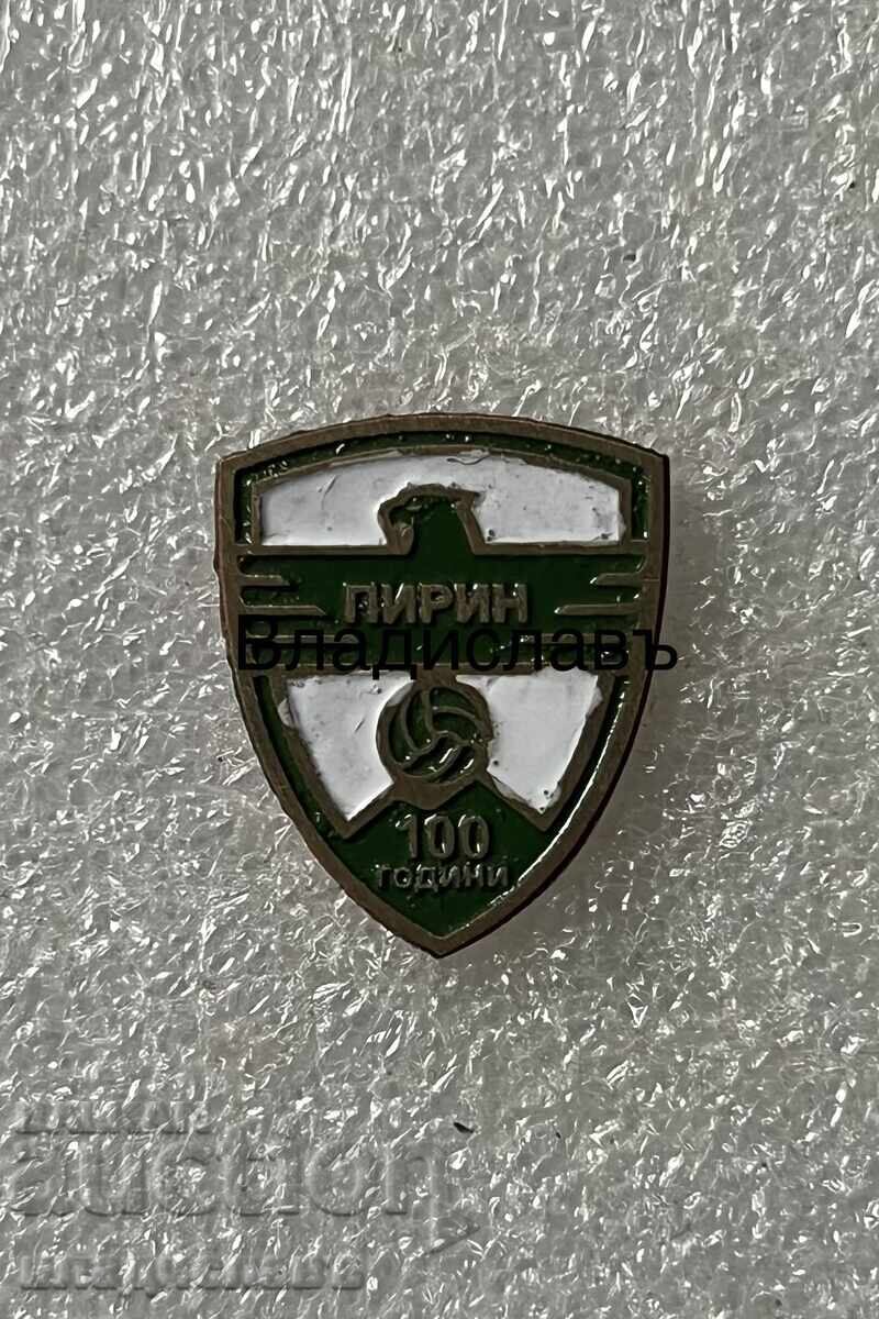 Insigna de fotbal foarte rară PIRIN 100 de ani Insigna de fotbal foarte rară PIRIN 100 de ani