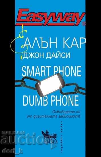 Smart Phone Dumb Phone. Free yourself from digital addiction Smart Phone Dumb Phone. Free yourself from digital addiction