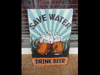 Μεταλλική πινακίδα Πρόσεχε το νερό, πίνε μπύρα :) είναι καλύτερη η μπύρα σβ
