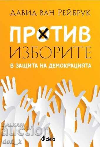 Against the Elections: In Defense of Democracy Against the Elections: In Defense of Democracy