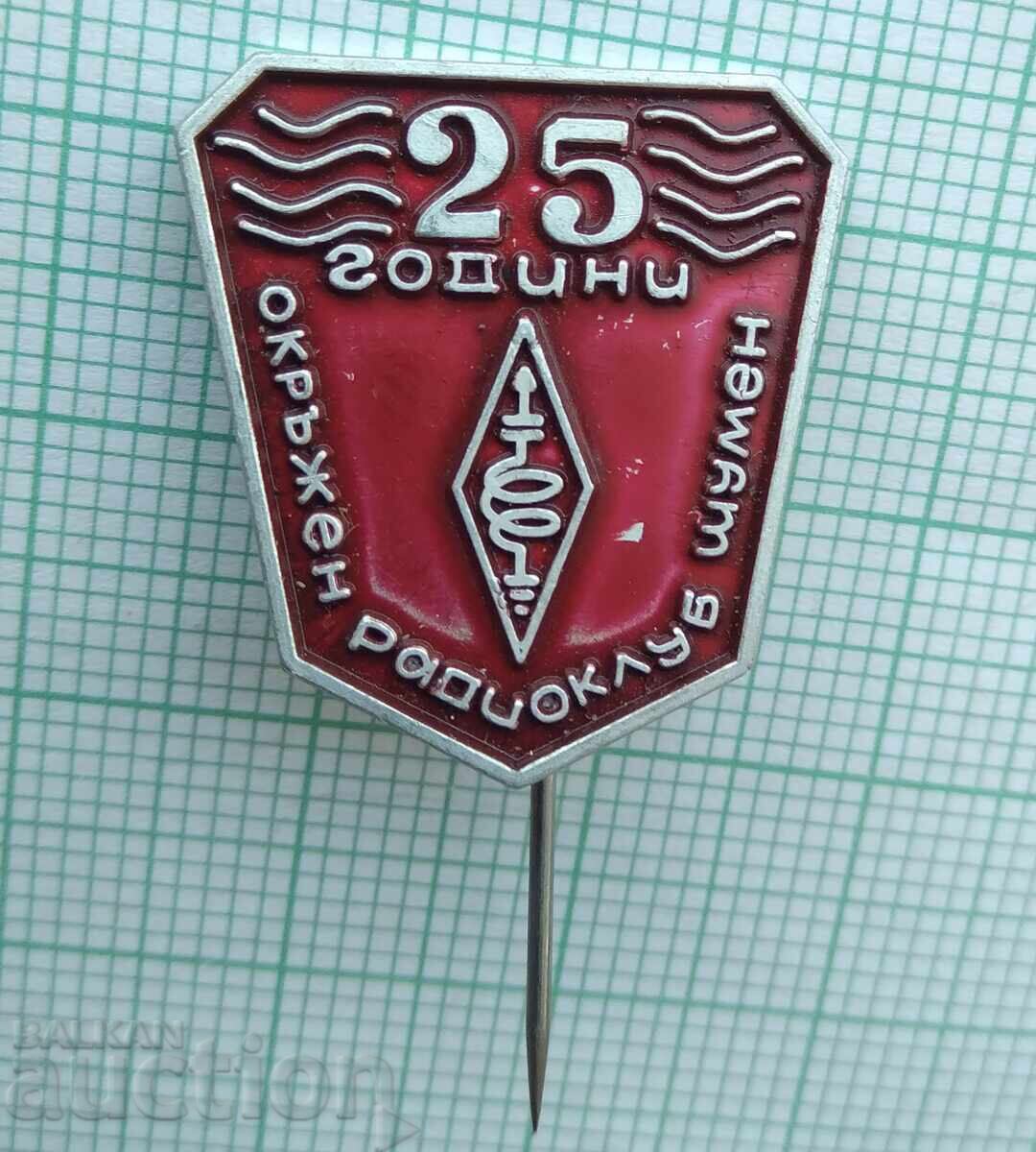19396 Значка - 25 год. окръжен радиоклуб Шумен с цена € 2.50 | 4.89 лв.