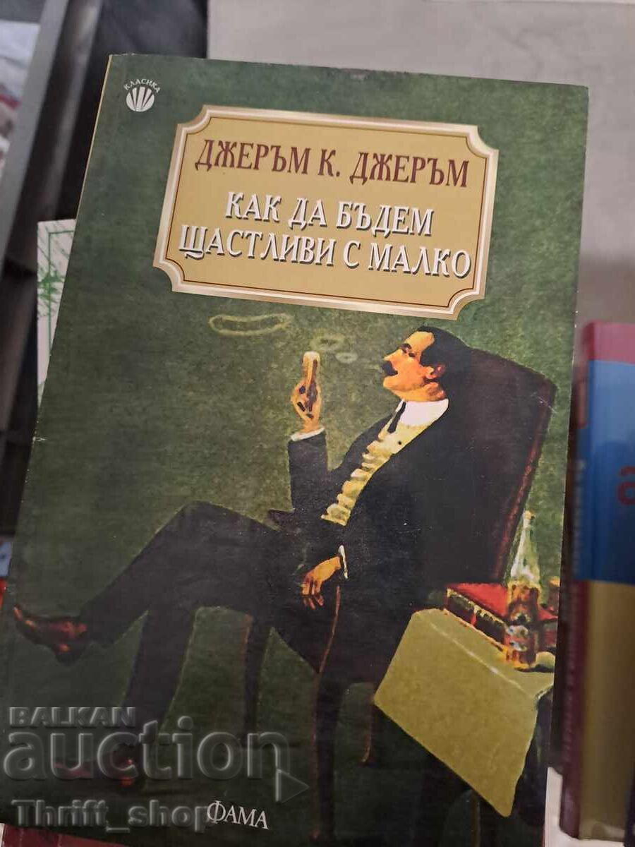 Cum să fim fericiți cu puțin Jerome K. Jerome