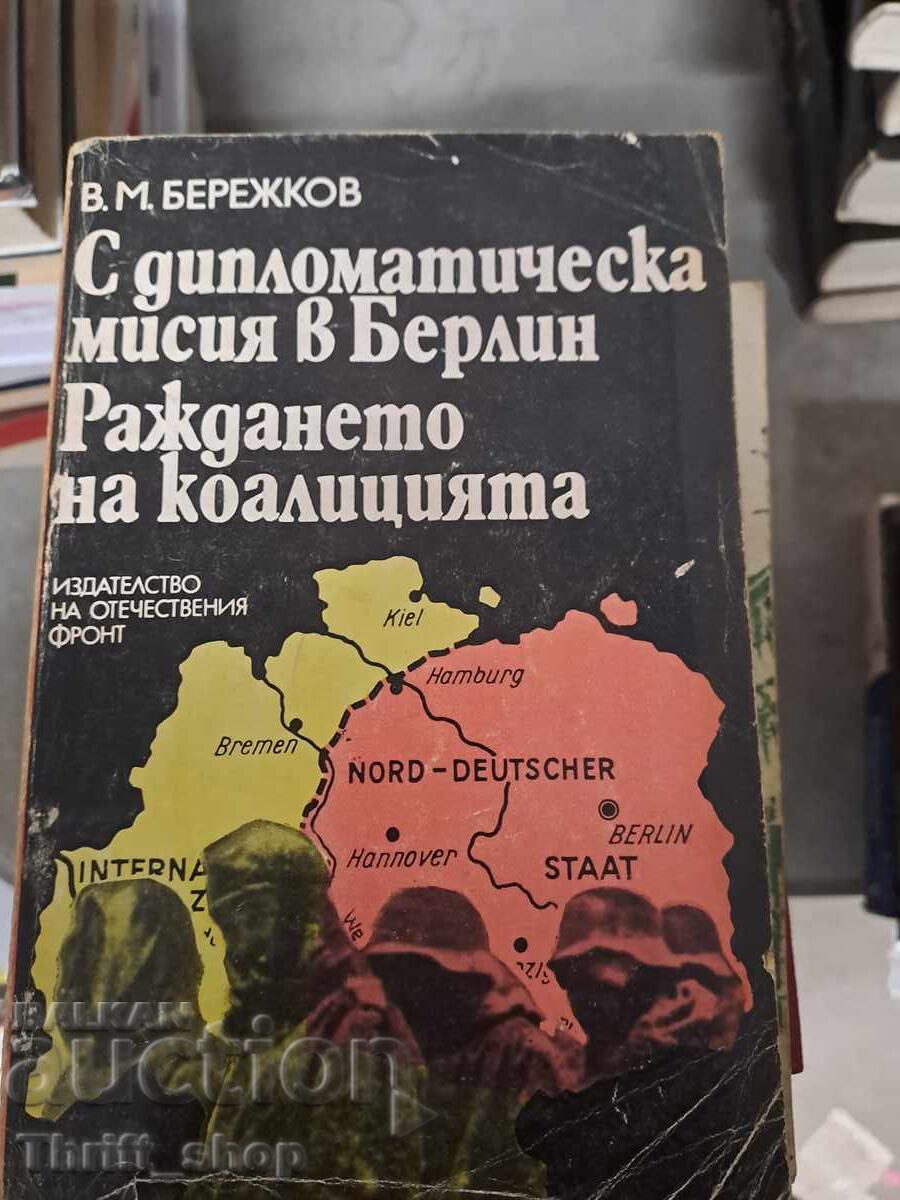 Cu misiune diplomatică la Berlin. Nașterea coaliției
