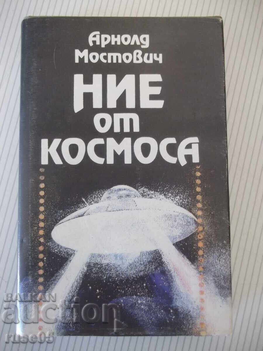 Cartea „Noi din spațiu – Arnold Mostovich” - 336 pagini - 1