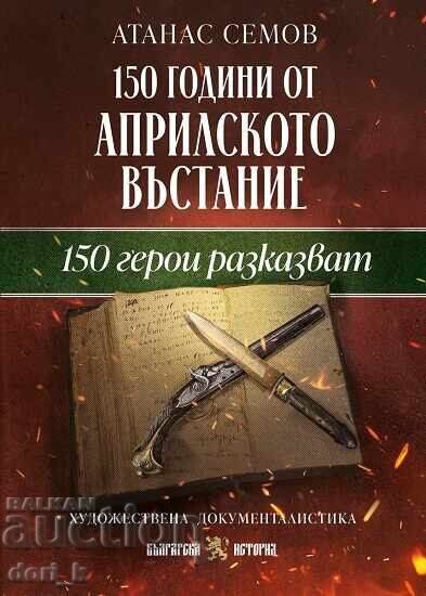 150 de ani de la Răscoala din Aprilie. 150 de eroi povestesc