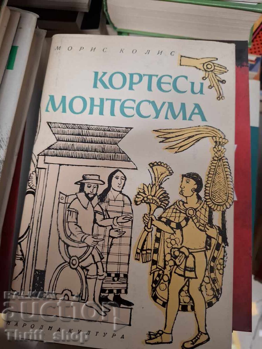 Cortes and Montezuma Maurice Collis